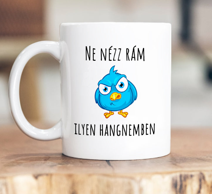 Ne nézz rám ilyen hangnemben bögre - Lovelo